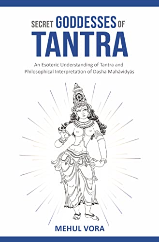 Stock image for Secret Goddesses of Tantra - An Esoteric Understanding of Tantra and Philosophical Interpretation of Dasha Mahavidya for sale by GF Books, Inc.