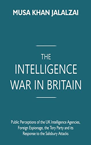 Stock image for The Intelligence War in Britain: Public Perceptions of the UK Intelligence Agencies, Foreign Espionage, the Tory Party and its Response to the Salisbu for sale by ThriftBooks-Atlanta