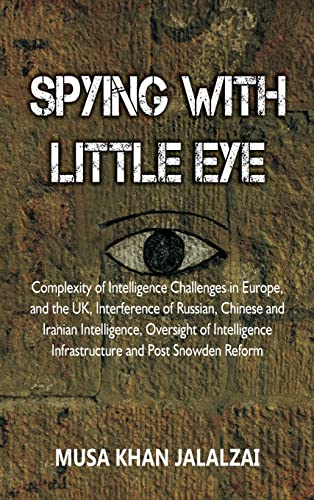 Beispielbild fr Spying with Little Eye: Complexity of Intelligence Challenges in Europe, and the UK, Interference of Russian, Chinese and Iranian Intelligence, . Infrastructure and Post Snowden Reform zum Verkauf von WorldofBooks