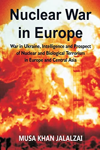 Stock image for Nuclear War in Europe: War in Ukraine, Intelligence and Prospect of Nuclear and Biological Terrorism in Europe and Central Asia for sale by Books Puddle