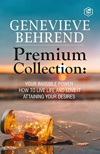 Stock image for Genevi?ve Behrend - Premium Collection: Your Invisible Power, How to Live Life and Love it, Attaining Your Heart's Desire for sale by Books Puddle