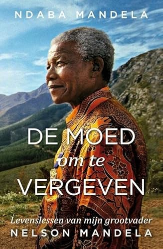 9789400509955: De moed om te vergeven: levenslessen van mijn grootvader, Nelson Mandela