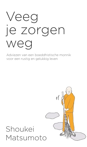 9789400511057: Veeg je zorgen weg: adviezen van een boeddhistische monnik voor een rustig en gelukkig leven