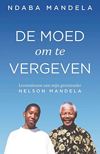 9789400511620: De moed om te vergeven: levenslessen van mijn grootvader, Nelson Mandela