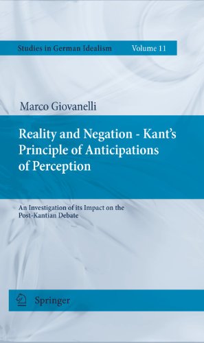 Reality and Negation - Kant's Principle of Anticipations of Perception : An Investigation of its Impact on the Post-Kantian Debate - Giovanelli, Marco