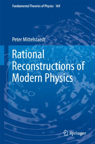 Rational Reconstructions of Modern Physics (Fundamental Theories of Physics) - Mittelstaedt, Peter