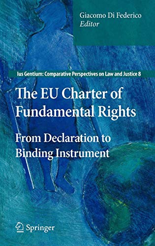 9789400701557: The EU Charter of Fundamental Rights: From Declaration to Binding Instrument: 8 (Ius Gentium: Comparative Perspectives on Law and Justice, 8)