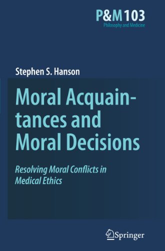 9789400705227: Moral Acquaintances and Moral Decisions: Resolving Moral Conflicts in Medical Ethics: 103 (Philosophy and Medicine)