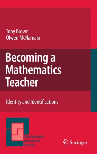 Becoming a Mathematics Teacher: Identity and Identifications (Mathematics Education Library, 53) (9789400705531) by Brown, Tony; McNamara, Olwen