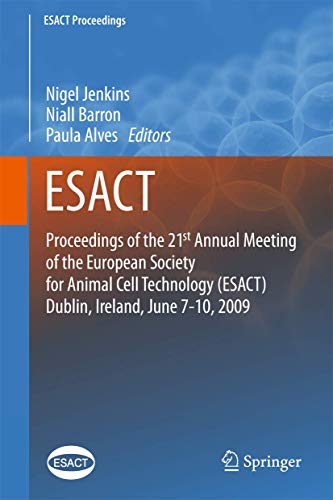 9789400708839: Proceedings of the 21st Annual Meeting of the European Society for Animal Cell Technology Esact, Dublin, Ireland, June 7-10, 2009