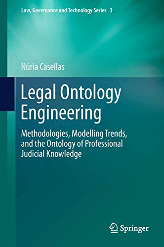 9789400714960: Legal Ontology Engineering: Methodologies, Modelling Trends, and the Ontology of Professional Judicial Knowledge: 3 (Law, Governance and Technology Series)