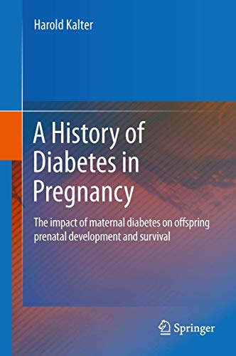 Stock image for A History of Diabetes in Pregnancy: The impact of maternal diabetes on offspring prenatal development and survival for sale by Buyback Express