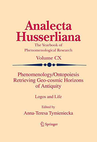 9789400716902: Phenomenology/Ontopoiesis Retrieving Geo-cosmic Horizons of Antiquity: Logos and Life: 110 (Analecta Husserliana, 110)