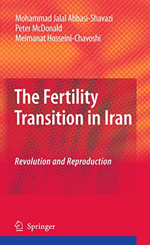 The Fertility Transition in Iran: Revolution and Reproduction (9789400718258) by Abbasi-Shavazi, Mohammad Jalal; McDonald, Peter; Hosseini-Chavoshi, Meimanat