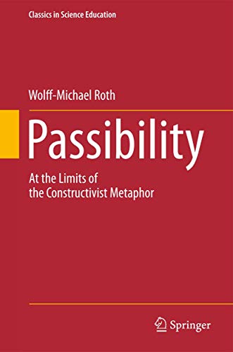 9789400719071: Passibility: At the Limits of the Constructivist Metaphor: 3 (Classics in Science Education)