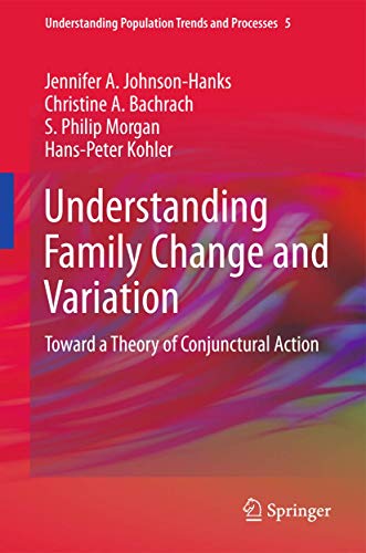 Understanding Family Change and Variation: Toward a Theory of Conjunctural Action (Understanding Population Trends and Processes, 5) (9789400719446) by Johnson-Hanks, Jennifer A.; Bachrach, Christine A.; Morgan, S. Philip; Kohler, Hans-Peter