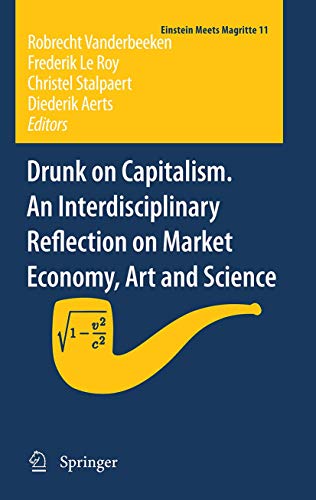 Stock image for Drunk on Capitalism. An Interdisciplinary Reflection on Market Economy, Art and Science: 11 (Einstein Meets Magritte: An Interdisciplinary Reflection . Nature, Art, Human Action and Society, 11) for sale by AwesomeBooks