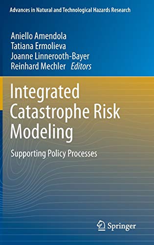 Stock image for Integrated Catastrophe Risk Modeling: Supporting Policy Processes (Advances in Natural and Technological Hazards Research, 32) for sale by GF Books, Inc.