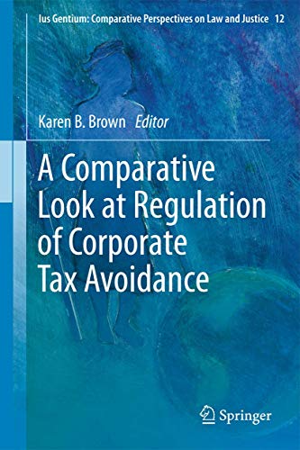 Beispielbild fr A Comparative Look at Regulation of Corporate Tax Avoidance (Ius Gentium: Comparative Perspectives on Law and Justice, 12) zum Verkauf von Lucky's Textbooks