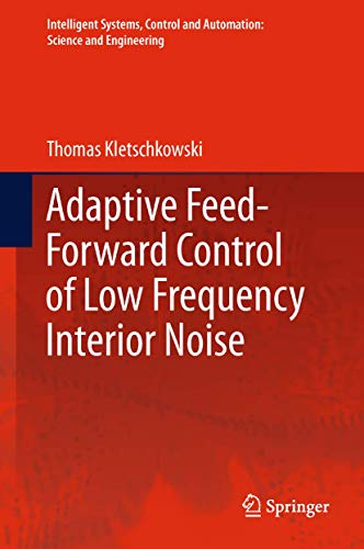 Imagen de archivo de Adaptive Feed-forward Control Of Low Frequency Interior Noise (intelligent Systems, Control And Automation: Science And Engineering) a la venta por Romtrade Corp.