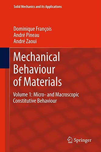 Mechanical Behaviour of Materials: Volume 1: Micro- and Macroscopic Constitutive Behaviour (Solid Mechanics and Its Applications, 180) (9789400725454) by FranÃ§ois, Dominique; Pineau, AndrÃ©; Zaoui, AndrÃ©