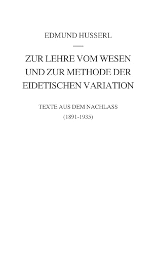 Zur Lehre Vom Wesen Und Zur Methode Der Eidetischen Variation : Texte Aus Dem Nachlass (1891-1935) - Edmund Husserl