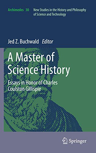 A Master of Science History. Essays in Honor of Charles Coulston Gillispie.