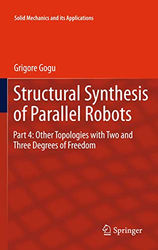9789400726741: Structural Synthesis of Parallel Robots: Part 4: Other Topologies with Two and Three Degrees of Freedom (Solid Mechanics and Its Applications, 183)