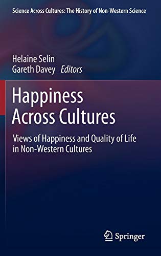 Stock image for Happiness Across Cultures: Views of Happiness and Quality of Life in Non-Western Cultures (Science Across Cultures: The History of Non-Western Science, 6) for sale by Sunshine State Books