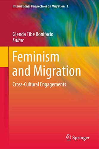 Feminism and Migration: Cross-Cultural Engagements (International Perspectives on Migration (1), ...