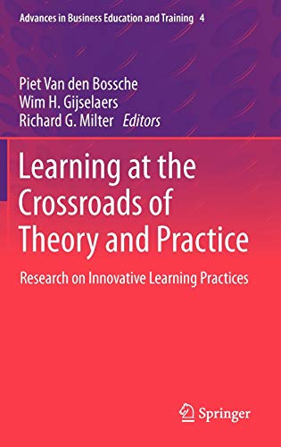 Stock image for Learning at the Crossroads of Theory and Practice: Research on Innovative Learning Practices (Advances in Business Education and Training, 4) for sale by Lucky's Textbooks