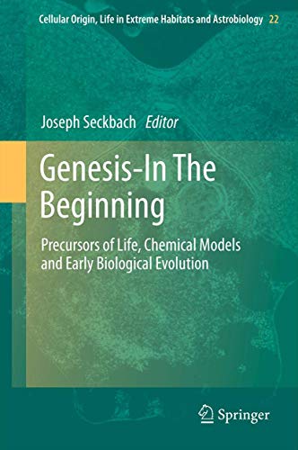 9789400729407: Genesis - In The Beginning: Precursors of Life, Chemical Models and Early Biological Evolution: 22 (Cellular Origin, Life in Extreme Habitats and Astrobiology, 22)