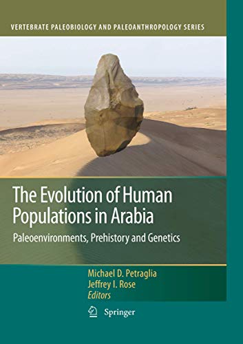 The Evolution of Human Populations in Arabia : Paleoenvironments, Prehistory and Genetics - Jeffrey I. Rose