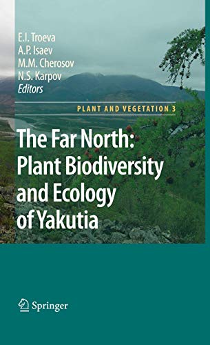 Stock image for The Far North:: Plant Biodiversity and Ecology of Yakutia (Plant and Vegetation, 3) for sale by Lucky's Textbooks