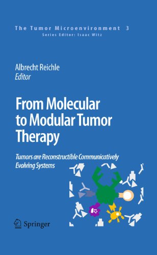 9789400733237: From Molecular to Modular Tumor Therapy:: Tumors are Reconstructible Communicatively Evolving Systems: 3 (The Tumor Microenvironment, 3)