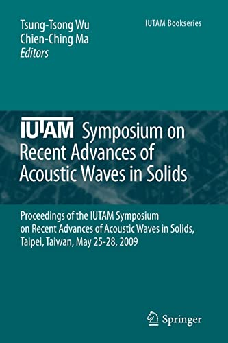 9789400733428: IUTAM Symposium on Recent Advances of Acoustic Waves in Solids: Proceedings of the IUTAM Symposium on Recent Advances of Acoustic Waves in Solids, Taipei, Taiwan, May 25-28, 2009