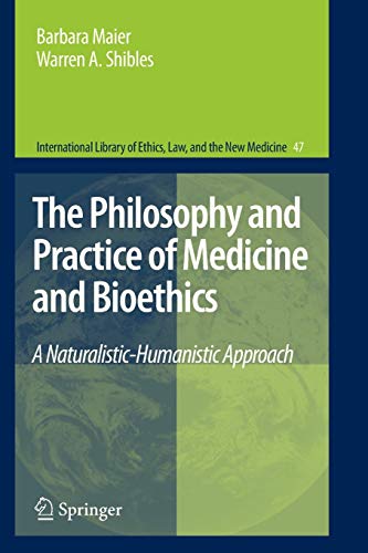 9789400734081: The Philosophy and Practice of Medicine and Bioethics: A Naturalistic-Humanistic Approach: 47 (International Library of Ethics, Law, and the New Medicine)