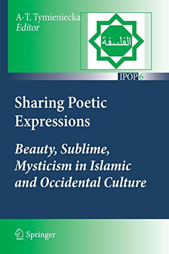 9789400736016: Sharing Poetic Expressions: Beauty, Sublime, Mysticism in Islamic and Occidental Culture: 6 (Islamic Philosophy and Occidental Phenomenology in Dialogue)