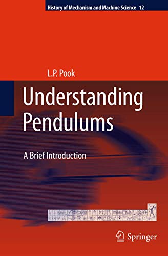 Understanding Pendulums: A Brief Introduction (History of Mechanism and Machine Science) - Pook, L.P.