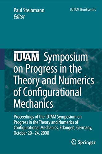 9789400736863: IUTAM Symposium on Progress in the Theory and Numerics of Configurational Mechanics: Proceedings of the IUTAM Symposium held in Erlangen, Germany, October 20-24, 2008: 17