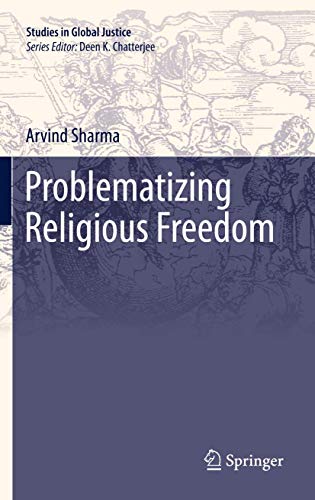 Problematizing Religious Freedom (Studies in Global Justice, 9) - Arvind Sharma