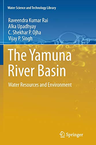 Stock image for The Yamuna River Basin: Water Resources and Environment (Water Science and Technology Library, 66) for sale by Mispah books