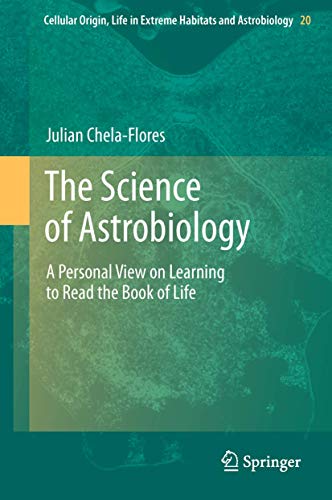 9789400737082: The Science of Astrobiology: A Personal View on Learning to Read the Book of Life (Cellular Origin, Life in Extreme Habitats and Astrobiology, 20)