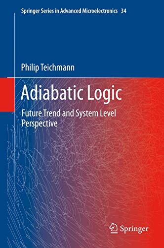 9789400737273: Adiabatic Logic: Future Trend and System Level Perspective: 34 (Springer Series in Advanced Microelectronics)