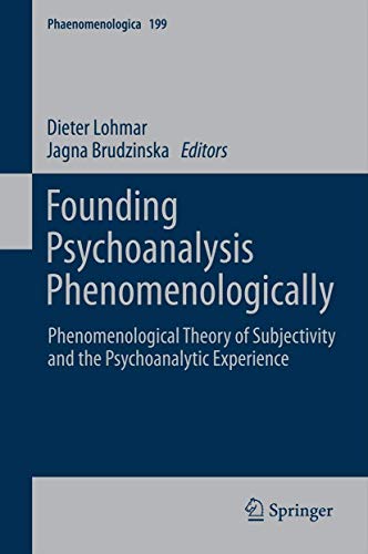 Stock image for Founding Psychoanalysis Phenomenologically: Phenomenological Theory of Subjectivity and the Psychoanalytic Experience (Phaenomenologica, 199) for sale by GF Books, Inc.
