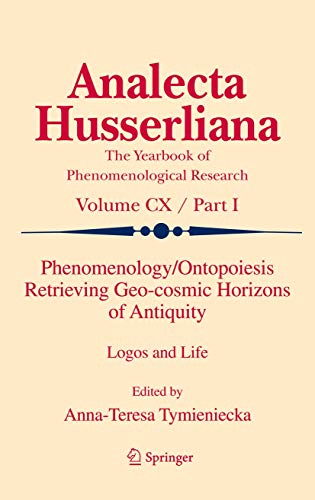 9789400738003: Phenomenology/Ontopoiesis Retrieving Geo-cosmic Horizons of Antiquity: Logos and Life: 110 (Analecta Husserliana, 110)