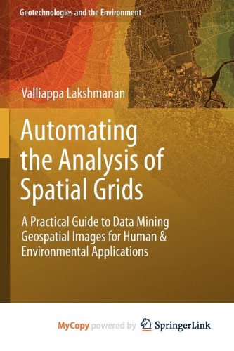 9789400740761: Automating the Analysis of Spatial Grids: A Practical Guide to Data Mining Geospatial Images for Human & Environmental Applications