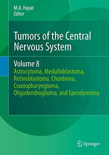 Stock image for Tumors of the Central Nervous system, Volume 8. Astrocytoma, Medulloblastoma, Retinoblastoma, Chordoma, Craniopharyngioma, Oligodendroglioma, and Ependymoma. for sale by Gast & Hoyer GmbH