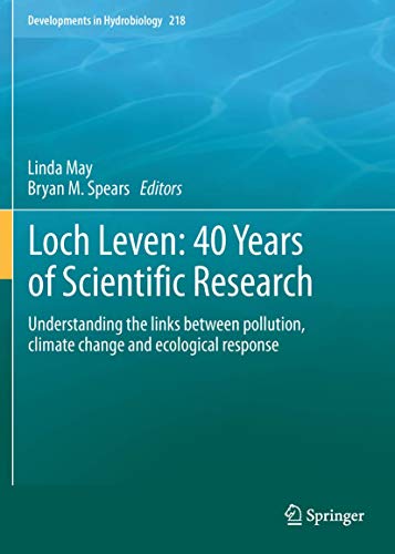 Loch Leven: 40 years of scientific research : Understanding the links between pollution, climate change and ecological response - Bryan M. Spears