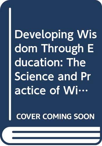 Developing Wisdom Through Education: The Science and Practice of Wisdom-based Teaching (SpringerBriefs in Education) (9789400744011) by Michel Ferrari; Nic M. Weststrate; Jack Miller